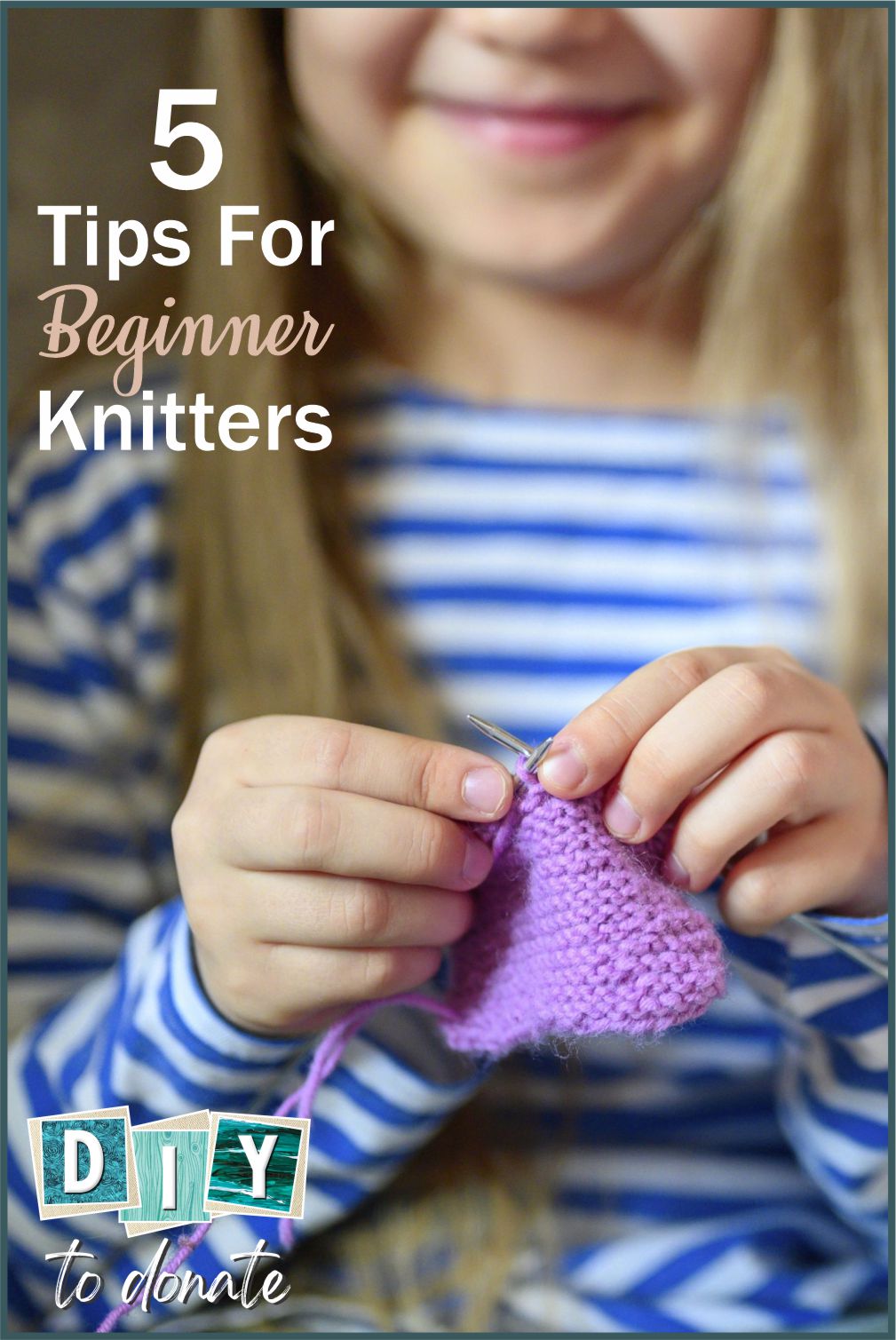 The best beginner knitting tips for children and adults. A must-read for anyone who is ready to start their first knit project. #diytodonate #knitting #crafts #beginner #beginnerknitting #fivetips #tips #mustread #firstproject #project #diy #donate #giveback #communityservice